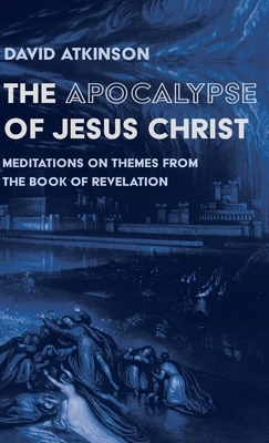 The Apocalypse of Jesus Christ by David Atkinson