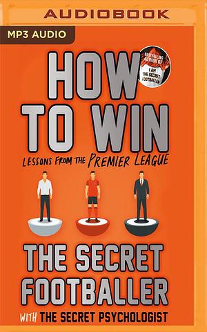 How To Win by The Secret Footballer, Damian Lynch