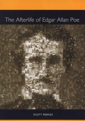 The Afterlife of Edgar Allan Poe by Scott Peeples
