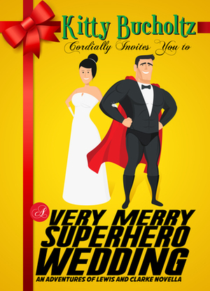 A Very Merry Superhero Wedding by Kitty Bucholtz
