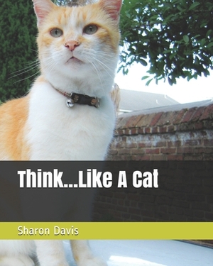 Think...Like A Cat by Sharon Davis