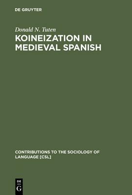 Koineization in Medieval Spanish by Donald N. Tuten