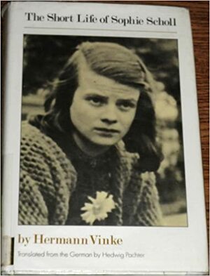 The Short Life of Sophie Scholl by Hermann Vinke