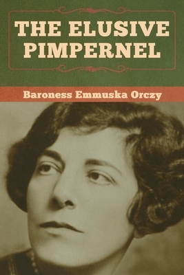 The Elusive Pimpernel by Baroness Orczy