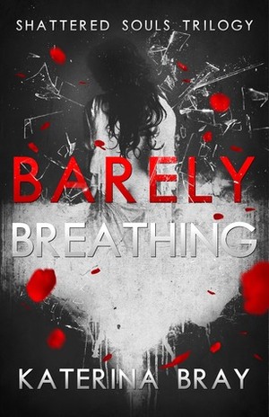 Barely Breathing by Katerina Bray