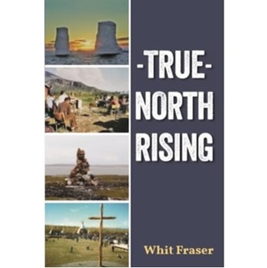 True North Rising by Whit Fraser