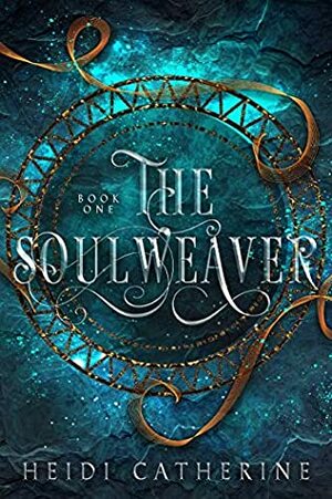 The Soulweaver (Soulweaver #1) by Heidi Catherine