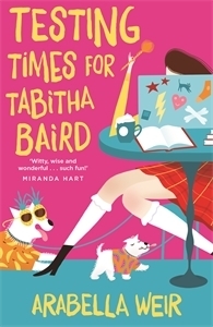 Testing Times for Tabitha Baird by Arabella Weir