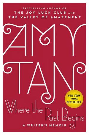 Where the Past Begins: A Writer's Memoir by Amy Tan