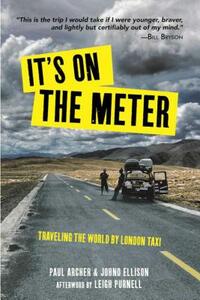 It's on the Meter: Traveling the World by London Taxi by Johno Ellison, Paul Archer