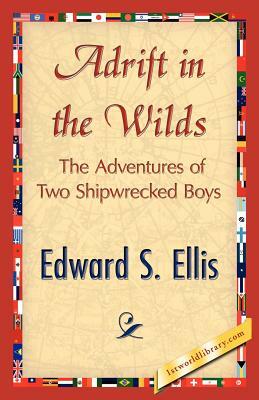 Adrift in the Wilds by Edward S. Ellis, S. Ellis Edward S. Ellis