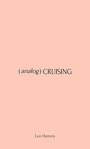 (analog) Cruising: a manual by Leo Herrera