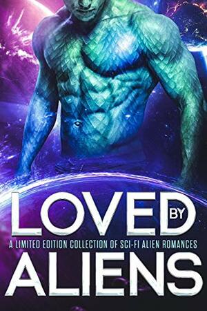 Loved by Aliens by Kate Rudolph, Debbie Cassidy, S.E. Smith, Demelza Carlton, Skye MacKinnon, Nancey Cummings, Lea Kirk, Becca Brayden, Grace Goodwin