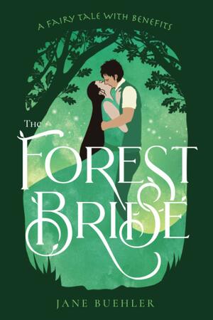 The Forest Bride: A Fairy Tale with Benefits by Jane Buehler