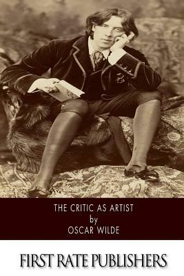 The Critic As Artist: With Some Remarks Upon The Importance Of Doing Nothing by Oscar Wilde
