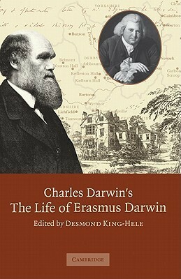 The Life of Erasmus Darwin by Charles Darwin, Ernst Krause, Desmond King-Hele