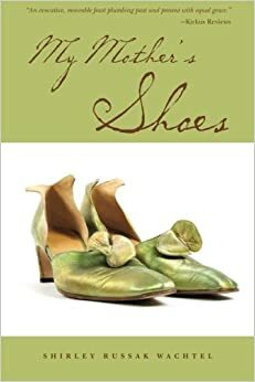 My Mother's Shoes by Shirley Russak Wachtel