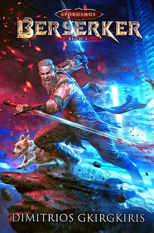 Berserker: Ein LitRPG-Urban Fantasy-Roman by Apokosmos Multiversum, Dimitrios Gkirgkiris, Dimitrios Gkirgkiris