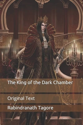 The King of the Dark Chamber: Original Text by Rabindranath Tagore