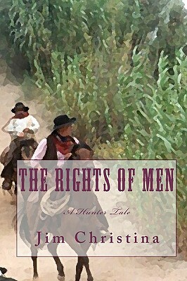 The Rights of Men: A Hunter Tale by Jim Christina