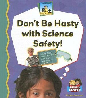 Dont Be Hasty with Science Safety! by Bridget Pederson