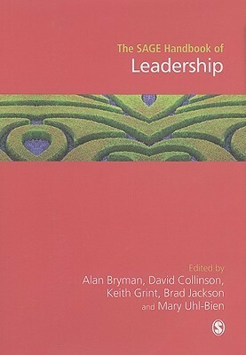 The Sage Handbook of Leadership by Alan Bryman, Brad Jackson, David L. Collinson, Mary Uhl-Bien, Keith Grint