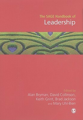 The Sage Handbook of Leadership by David L. Collinson, Mary Uhl-Bien, Alan Bryman, Brad Jackson, Keith Grint