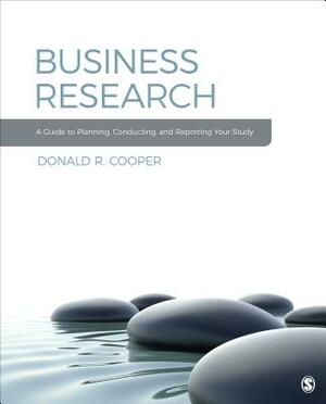 Business Research: A Guide to Planning, Conducting, and Reporting Your Study by Donald R. Cooper