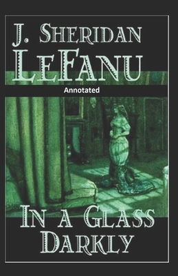 In a Glass Darkly Annotated by J. Sheridan Le Fanu