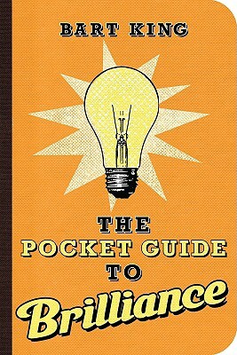 The Pocket Guide to Brilliance by Bart King