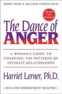 The Dance of Anger: A Woman's Guide to Changing the Patterns of Intimate Relationships by Harriet Lerner