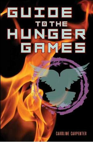 Guide to The Hunger Games by Stephanie Clarkson, Caroline Carpenter