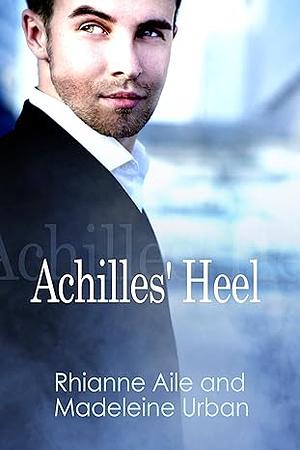 Achilles' Heel by Rhianne Aile, Madeleine Urban