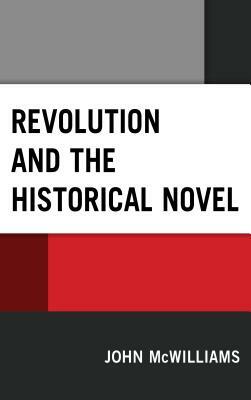 Revolution and the Historical Novel by John McWilliams