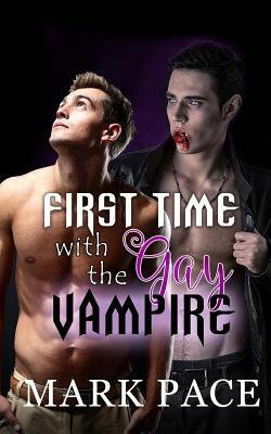 First Time with the Gay Vampire by Matthew W. Grant, Mark Pace