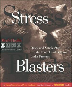 Stress Blasters: Quick and Simple Steps to Take Control and Perform Under Pressure by Men's Health, Perry Garfinkel