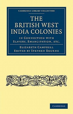The British West India Colonies in Connection with Slavery, Emancipation, Etc. by Elizabeth Campbell