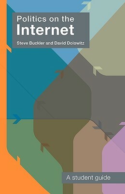Politics on the Internet: A Student Guide by Steve Buckler, David Dolowitz