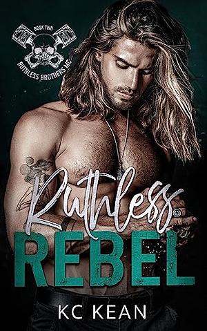 Ruthless Rebel by KC Kean, KC Kean