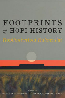 Footprints of Hopi History: Hopihiniwtiput Kukveni'at by Chip Colwell, T.J. Ferguson, Leigh J. Kuwanwisiwma