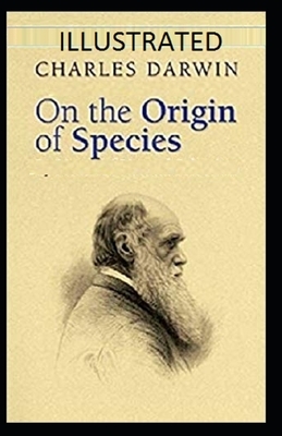 On the Origin of Species Illustrated by Charles Darwin