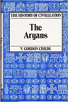 The Aryans: A study of Indo-European origins. by V. Gordon Childe