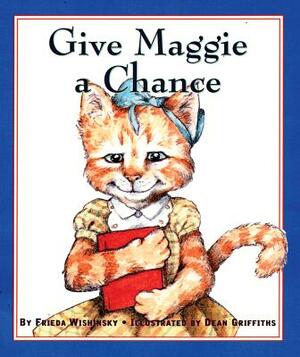 Give Maggie a Chance by Frieda Wishinsky