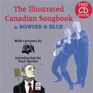 The Illustrated Canadian Songbook by Aislin, Bowser &amp; Blue