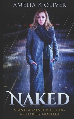 Naked: Stand against bullying - A charity novella by Amelia K. Oliver