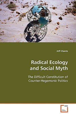 Radical Ecology and Social Myth by Jeff Shantz