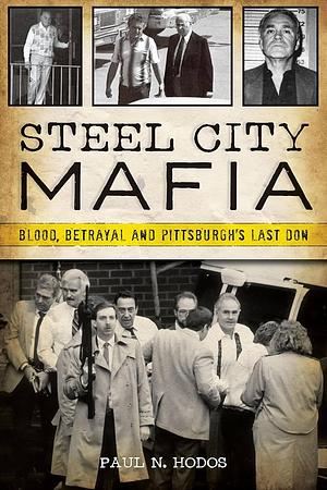 Steel City Mafia by Paul N. Hodos