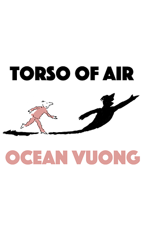 Torso of Air by Ocean Vuong