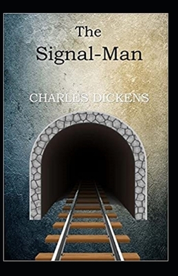 The Signal-Man Illustrated by Charles Dickens