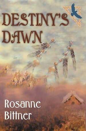 Destiny's Dawn by Rosanne Bittner